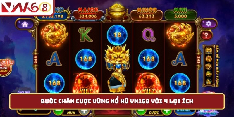 Bước chân cược vững nổ hũ VN168 với 4 lợi ích