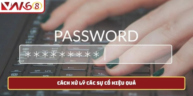 Cách xử lý các sự cố hiệu quả