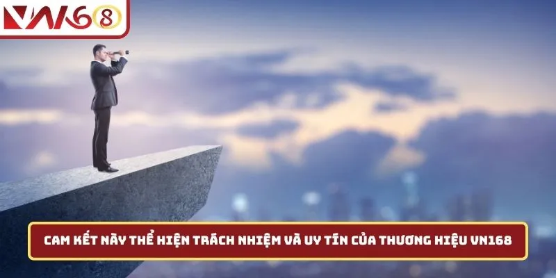 Cam kết này thể hiện trách nhiệm và uy tín của thương hiệu VN168