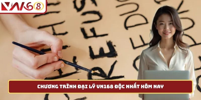 Chương trình đại lý VN168 độc nhất hôm nay