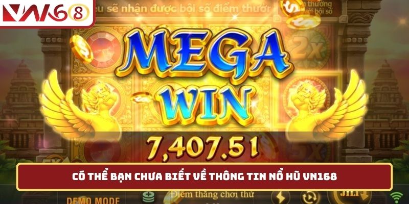 Có thể bạn chưa biết về thông tin nổ hũ VN168