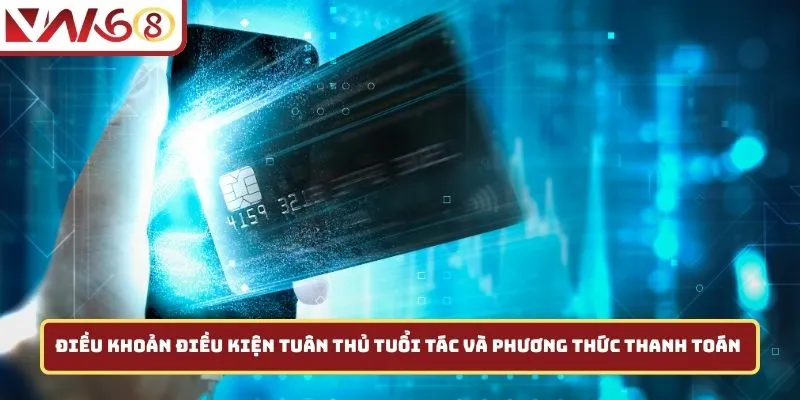 Điều khoản điều kiện tuân thủ tuổi tác và phương thức thanh toán 