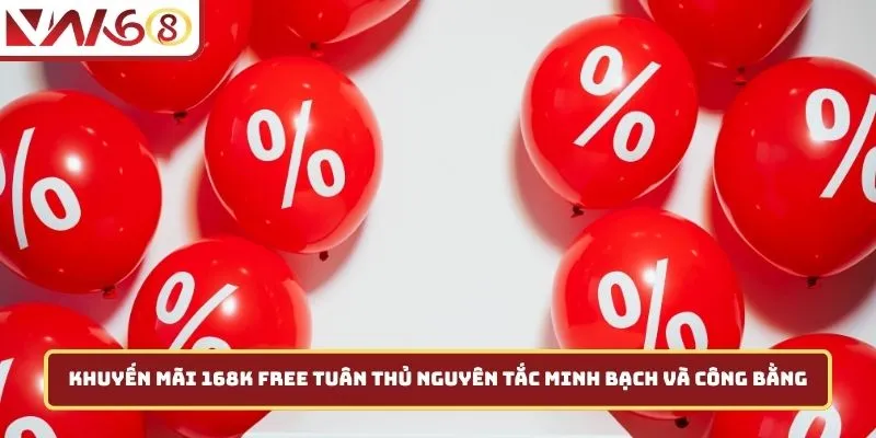 Khuyến mãi 168k free tuân thủ nguyên tắc minh bạch và công bằng