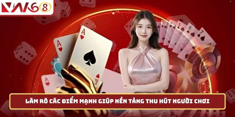 Làm rõ các điểm mạnh giúp nền tảng thu hút người chơi