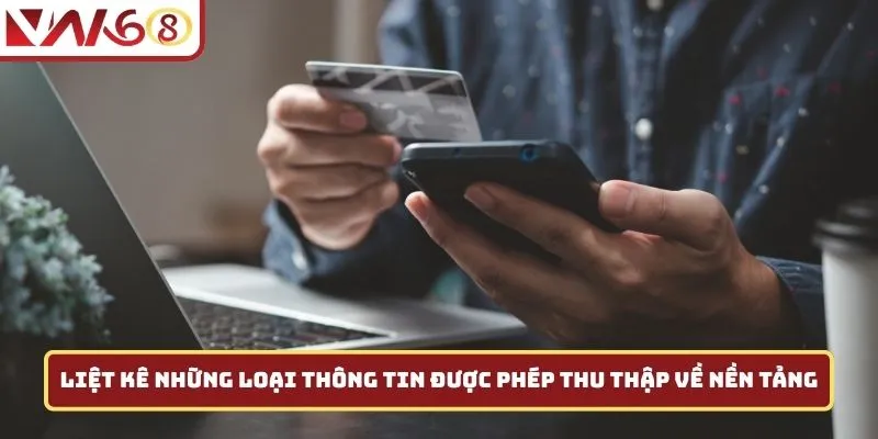 Liệt kê những loại thông tin được phép thu thập về nền tảng