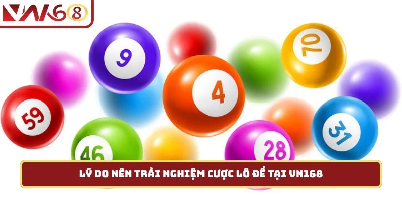 Lý do nên trải nghiệm cược lô đề tại VN168