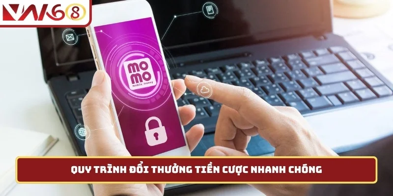 Quy trình đổi thưởng tiền cược nhanh chóng