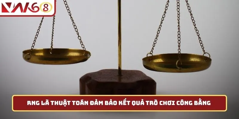 RNG là thuật toán đảm bảo kết quả trò chơi công bằng 
